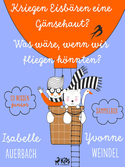 Title details for CD WISSEN Junior--Kriegen Eisbären eine Gänsehaut? / Was wäre, wenn wir fliegen könnten? Sammelbox by Isabelle Auerbach - Available